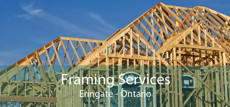 Framing Services Eringate - Ontario