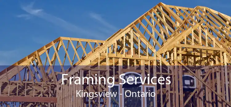 Framing Services Kingsview - Ontario