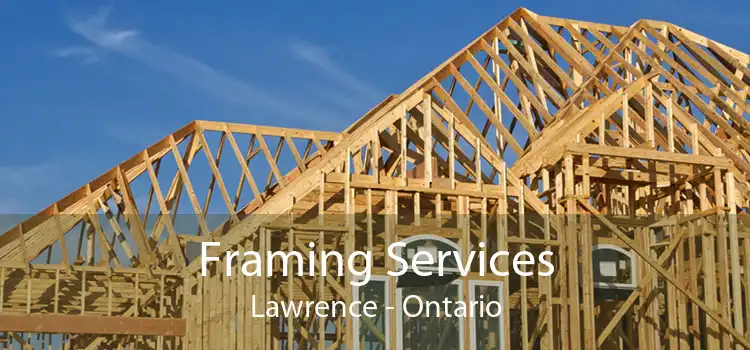 Framing Services Lawrence - Ontario