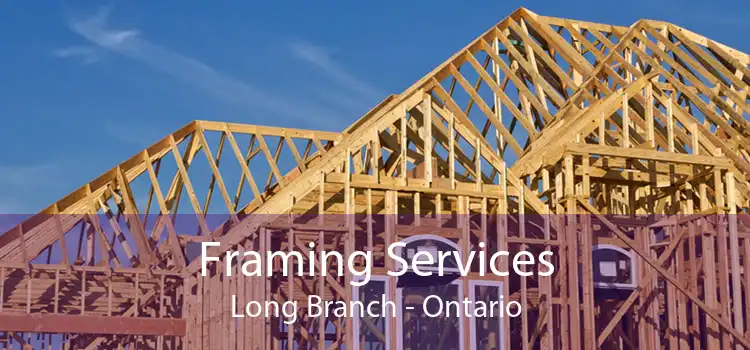 Framing Services Long Branch - Ontario