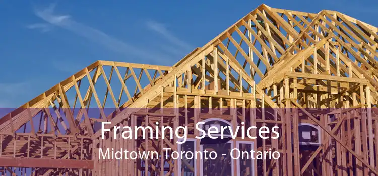 Framing Services Midtown Toronto - Ontario