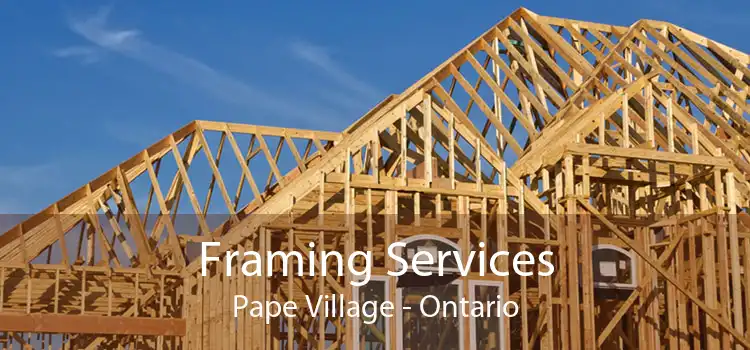 Framing Services Pape Village - Ontario