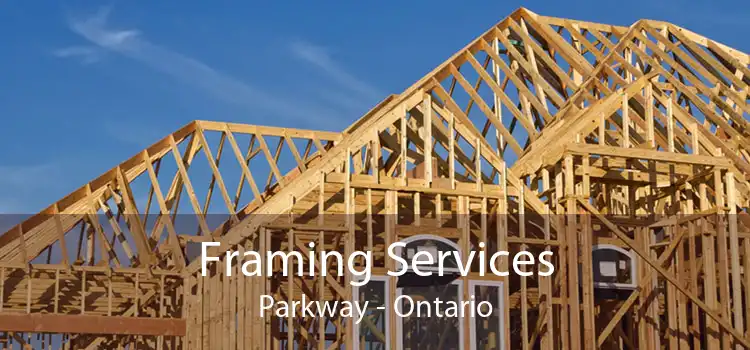 Framing Services Parkway - Ontario