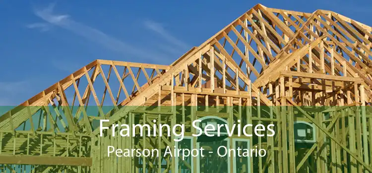 Framing Services Pearson Airpot - Ontario