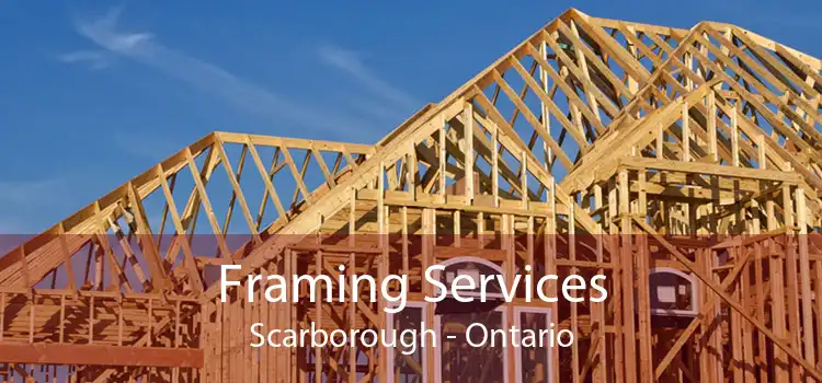 Framing Services Scarborough - Ontario