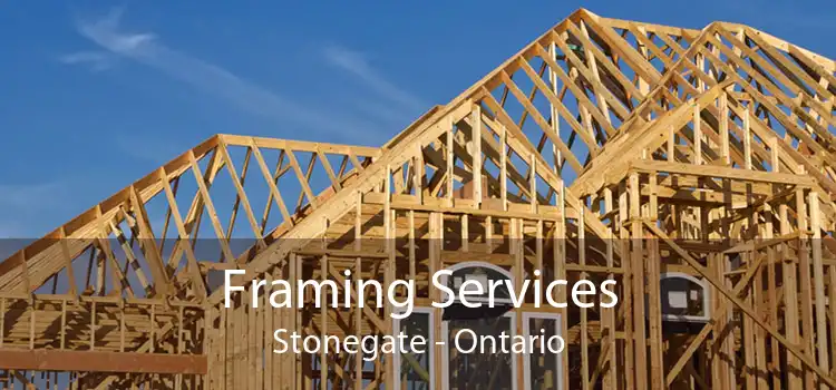 Framing Services Stonegate - Ontario