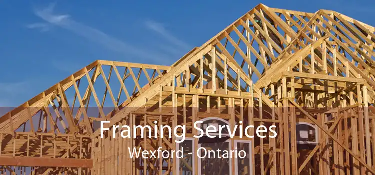 Framing Services Wexford - Ontario