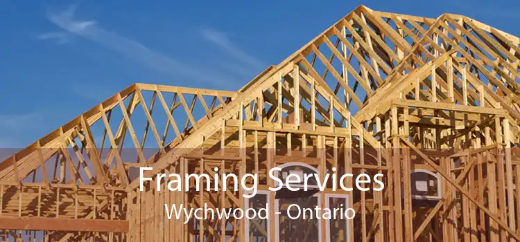 Framing Services Wychwood - Ontario