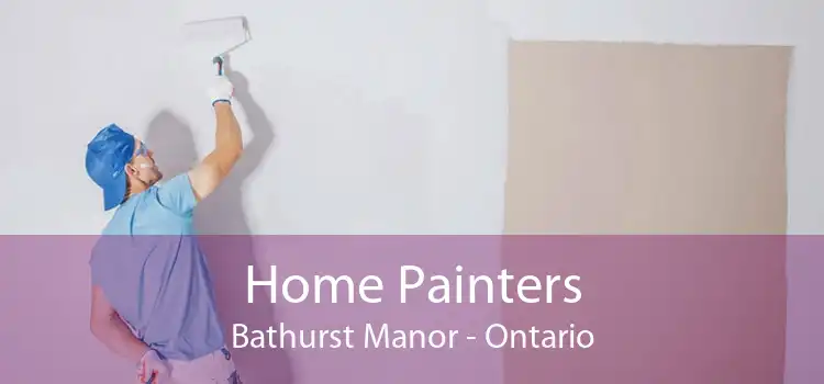 Home Painters Bathurst Manor - Ontario