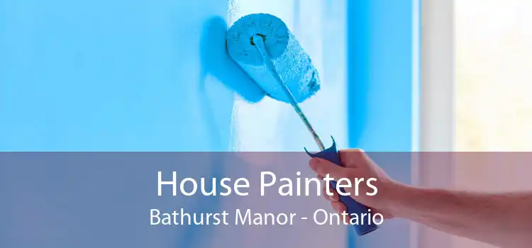 House Painters Bathurst Manor - Ontario