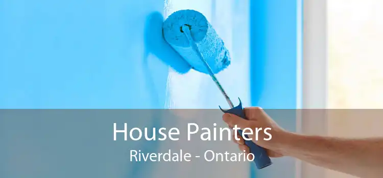 House Painters Riverdale - Ontario