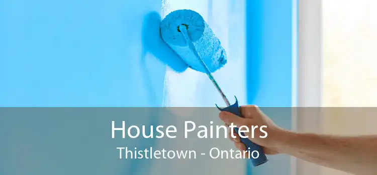 House Painters Thistletown - Ontario