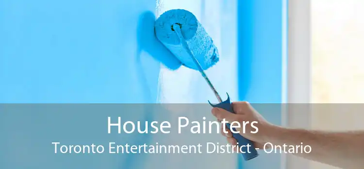House Painters Toronto Entertainment District - Ontario
