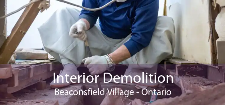 Interior Demolition Beaconsfield Village - Ontario