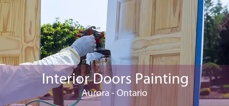 Interior Doors Painting Aurora - Ontario