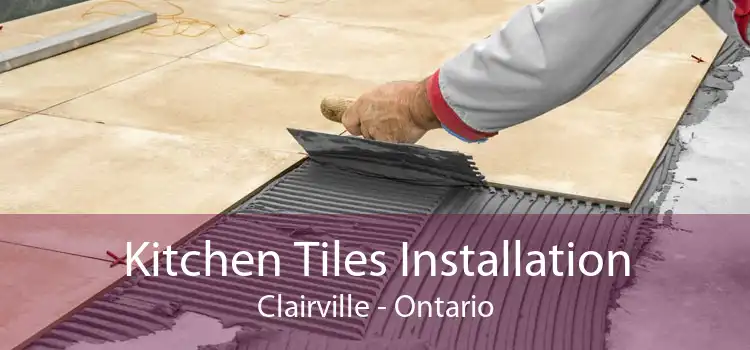 Kitchen Tiles Installation Clairville - Ontario