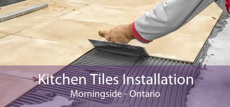 Kitchen Tiles Installation Morningside - Ontario