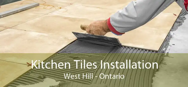 Kitchen Tiles Installation West Hill - Ontario