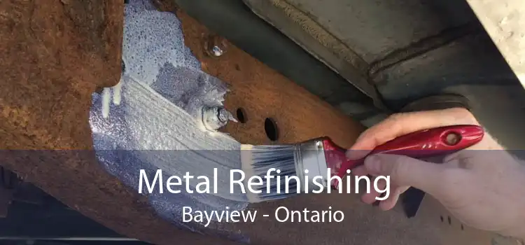 Metal Refinishing Bayview - Ontario