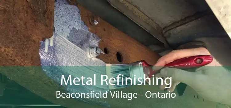 Metal Refinishing Beaconsfield Village - Ontario