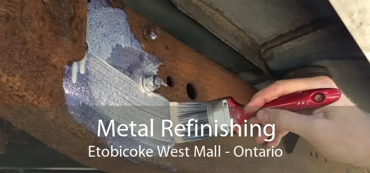 Metal Refinishing Etobicoke West Mall - Ontario