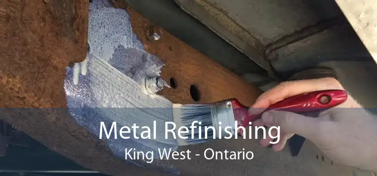 Metal Refinishing King West - Ontario