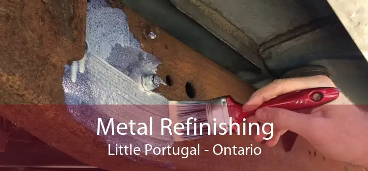 Metal Refinishing Little Portugal - Ontario