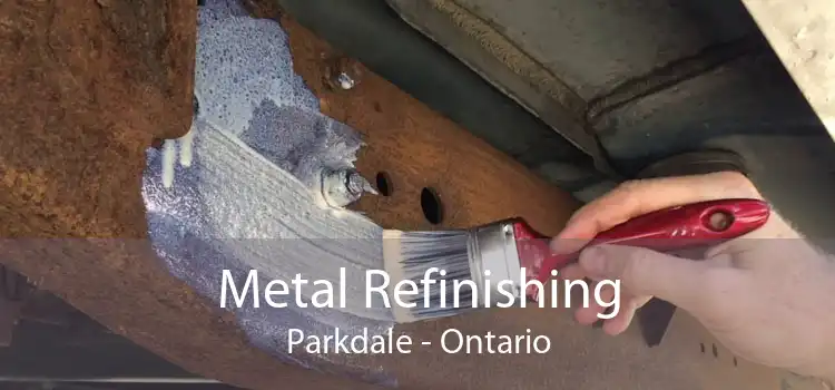 Metal Refinishing Parkdale - Ontario
