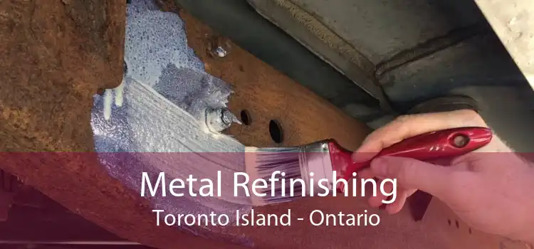 Metal Refinishing Toronto Island - Ontario
