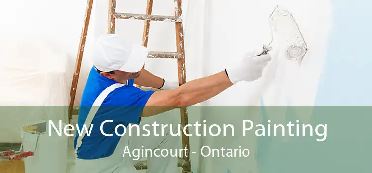 New Construction Painting Agincourt - Ontario