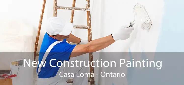 New Construction Painting Casa Loma - Ontario