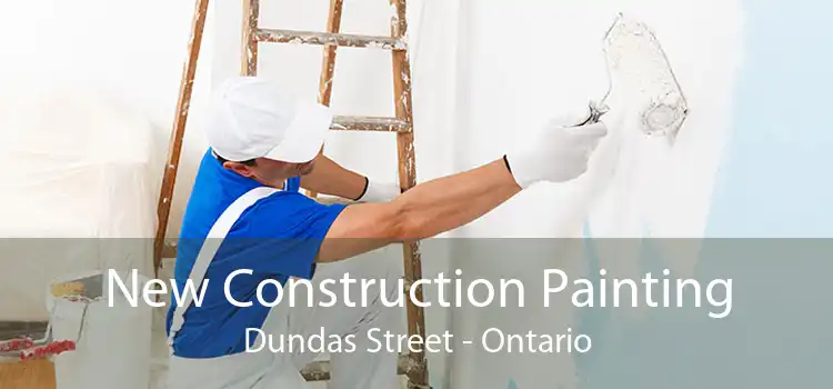 New Construction Painting Dundas Street - Ontario