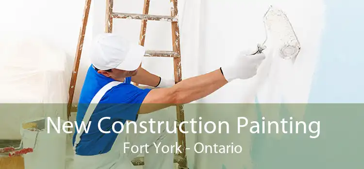 New Construction Painting Fort York - Ontario