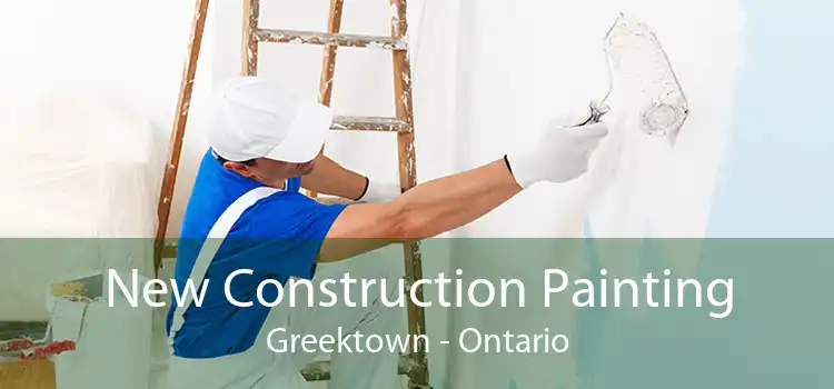 New Construction Painting Greektown - Ontario