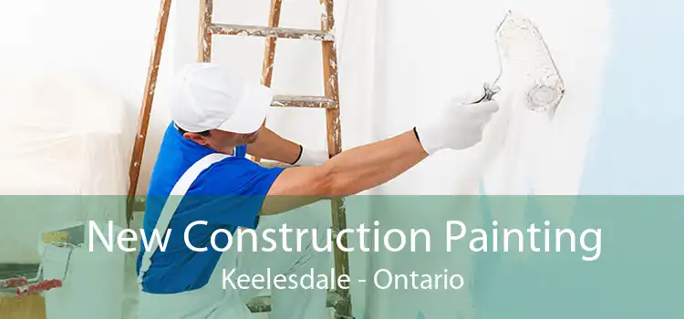 New Construction Painting Keelesdale - Ontario