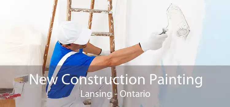 New Construction Painting Lansing - Ontario