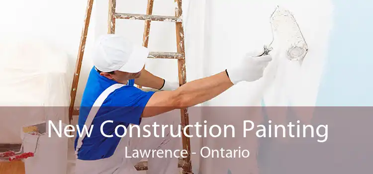 New Construction Painting Lawrence - Ontario