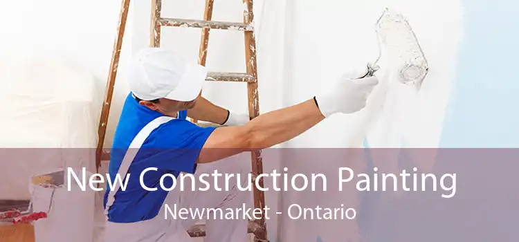New Construction Painting Newmarket - Ontario