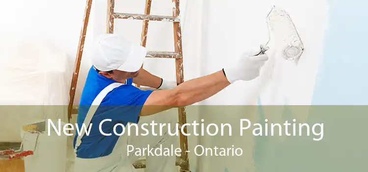 New Construction Painting Parkdale - Ontario
