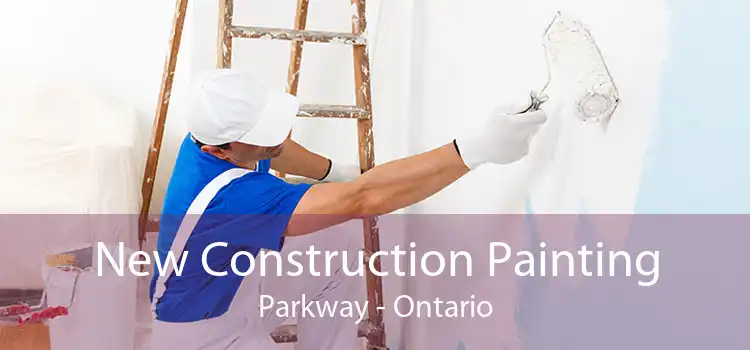 New Construction Painting Parkway - Ontario