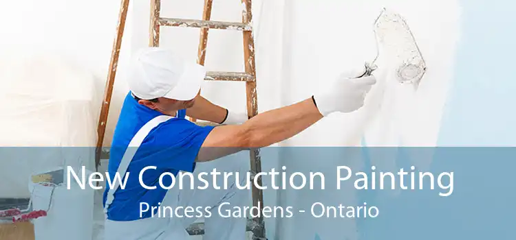 New Construction Painting Princess Gardens - Ontario