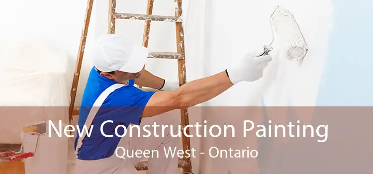 New Construction Painting Queen West - Ontario