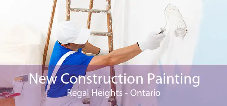 New Construction Painting Regal Heights - Ontario