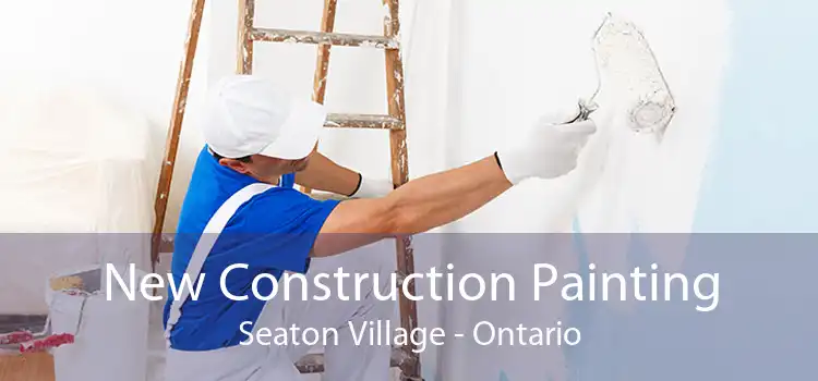 New Construction Painting Seaton Village - Ontario