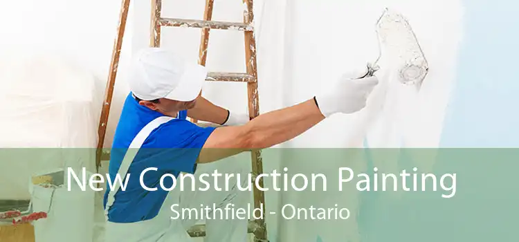 New Construction Painting Smithfield - Ontario