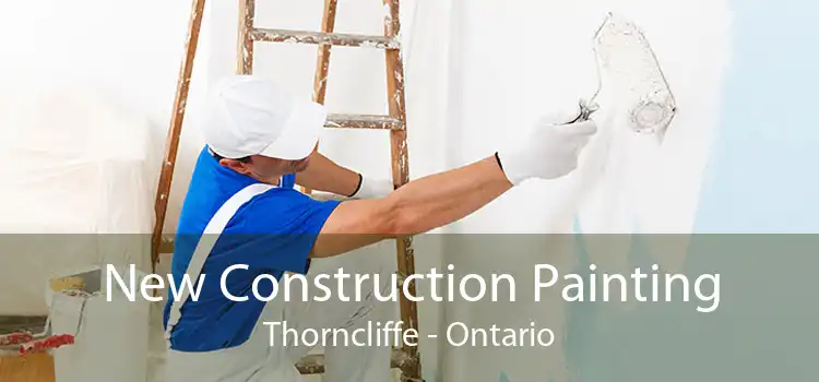 New Construction Painting Thorncliffe - Ontario
