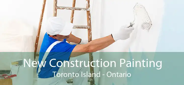 New Construction Painting Toronto Island - Ontario