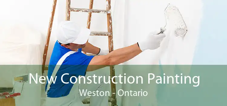 New Construction Painting Weston - Ontario