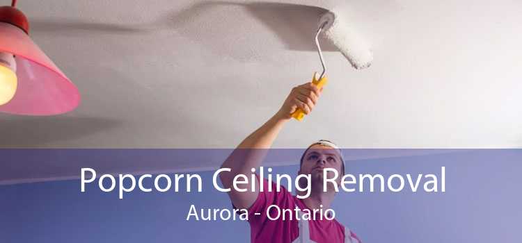 Popcorn Ceiling Removal Aurora - Ontario