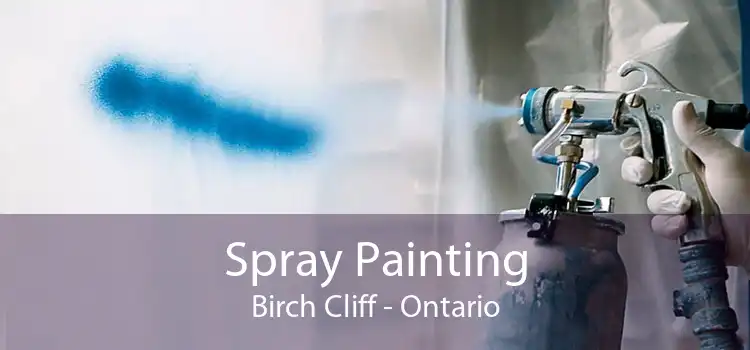 Spray Painting Birch Cliff - Ontario